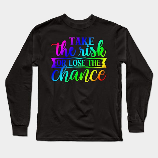 Self Improvement - Take the Risk or Lose the Chance Long Sleeve T-Shirt by ShopBuzz